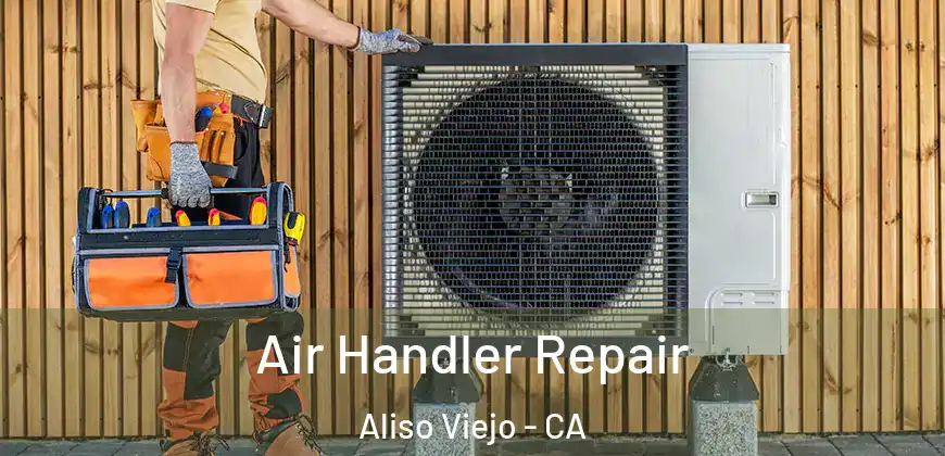  Air Handler Repair Aliso Viejo - CA