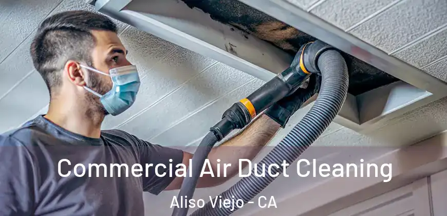  Commercial Air Duct Cleaning Aliso Viejo - CA