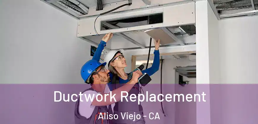  Ductwork Replacement Aliso Viejo - CA
